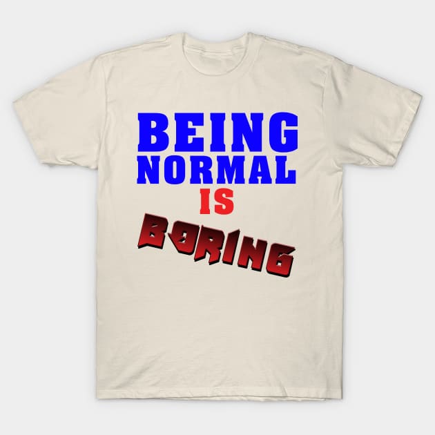 Being normal is boring T-Shirt by malkoala